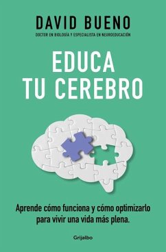 Image of Educa Tu Cerebro: Aprende Cómo Funciona Y Cómo Optimizarlo Para Vivir Una Vida M Ás Plena / Train Your Brain: Learn How It Works and How to Optimize