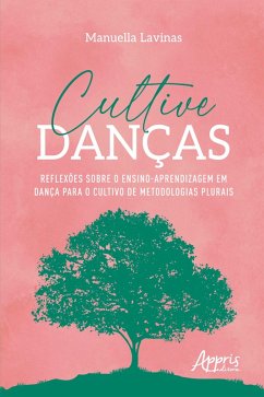 Image of Cultive Danças: Reflexões Sobre o Ensino-Aprendizagem em Dança Para o Cultivo de Metodologias Plurais (eBook, ePUB)