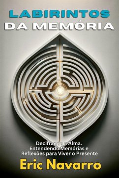 Image of Labirintos da Memória: Decifrando a Alma. Entendendo Memórias e Reflexões para Viver o Presente (eBook, ePUB)